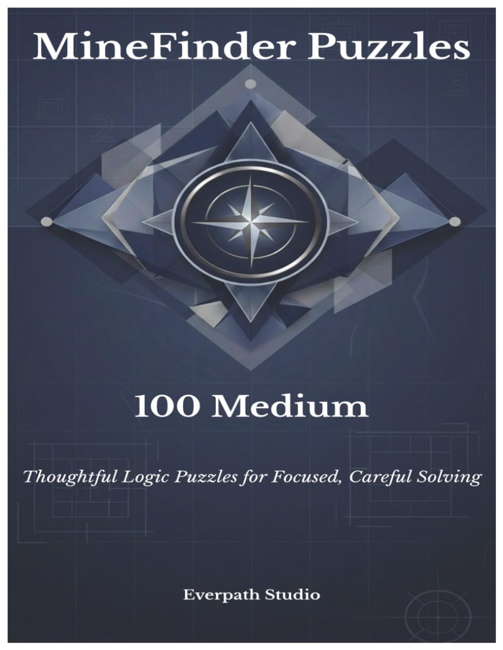 100 Easy MineFinder Puzzles: Thoughtful Logic Puzzles for Calm, Careful Solving (Everpath Studio MineFinder Series)