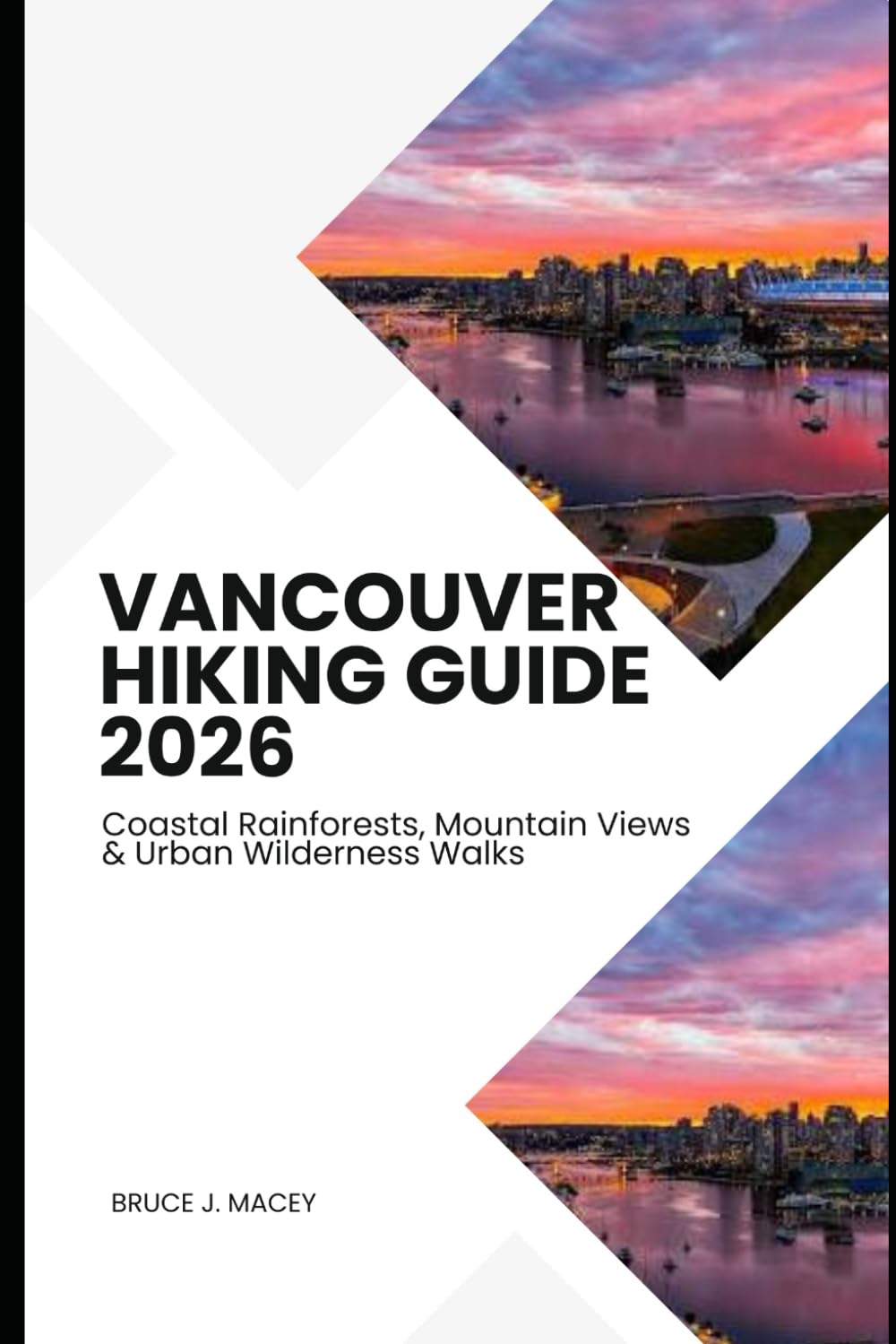 VANCOUVER HIKING GUIDE 2026: COASTAL RAINFORESTS, MOUNTAIN VIEWS & URBAN WILDERNESS WALKS: 43 (Journey Chronicles 2025)