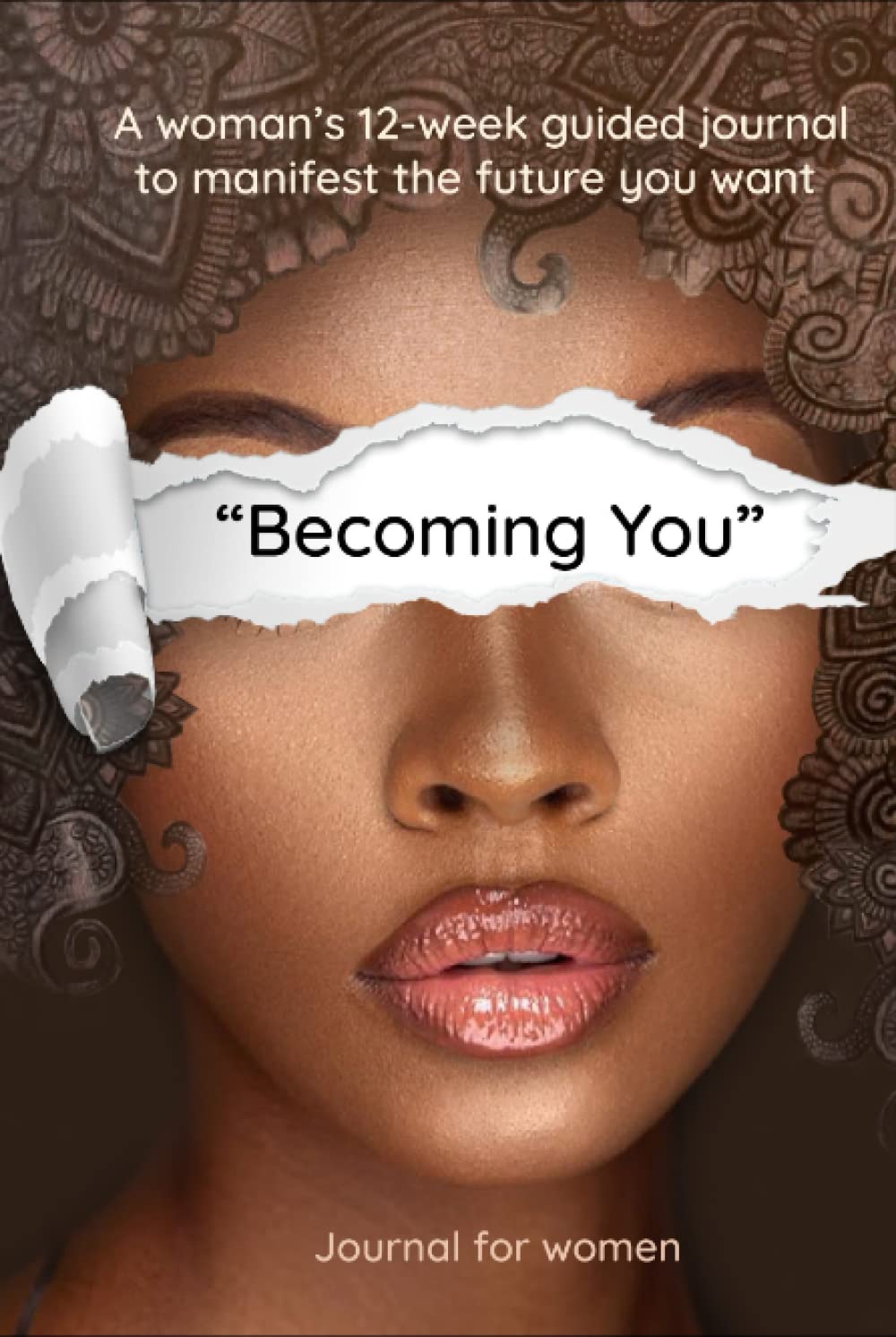 Becoming You Self-Help Journal for Women: A 12-week guide for women to manifest the future you want