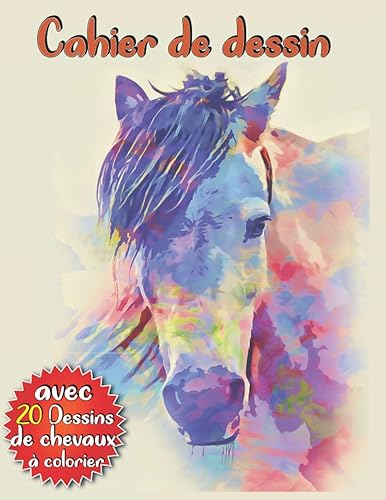 Cahier de dessin: Carnet de croquis Cheval pour dessin, peinture, aquarelle, création , 120 pages à remplir. Avec 20 dessin de chevaux à colorier