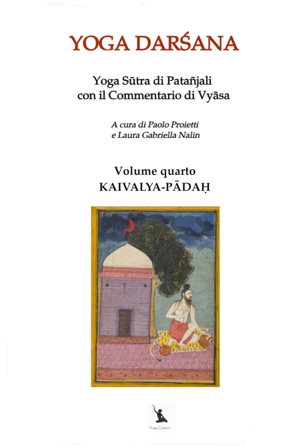 KAIVALYA-PĀDAḤ - Yoga Sūtra di Patañjali con il Commentario di Vyāsa - Volume quarto: YOGA DARŚANA, IL LIBRO DELLA LIBERAZIONE