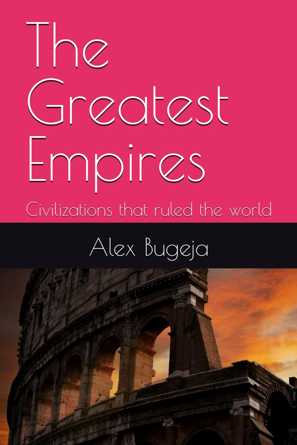 The Greatest Empires: Civilizations that ruled the world