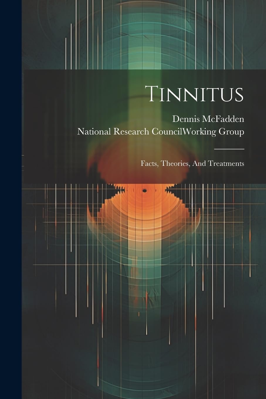 Tinnitus: Facts, Theories, And Treatments