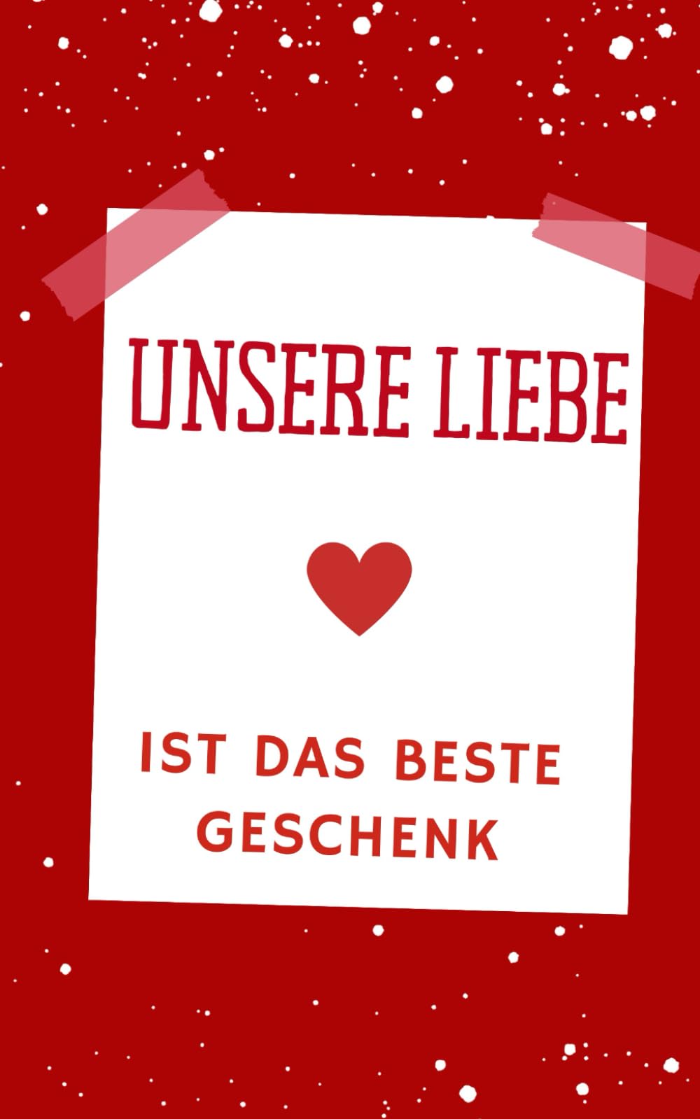 Unsere Liebe ist das beste Geschenk: Das romantische und persönliche Weihnachtsgeschenk für (Ehe-)Paare und Liebende (German Edition)