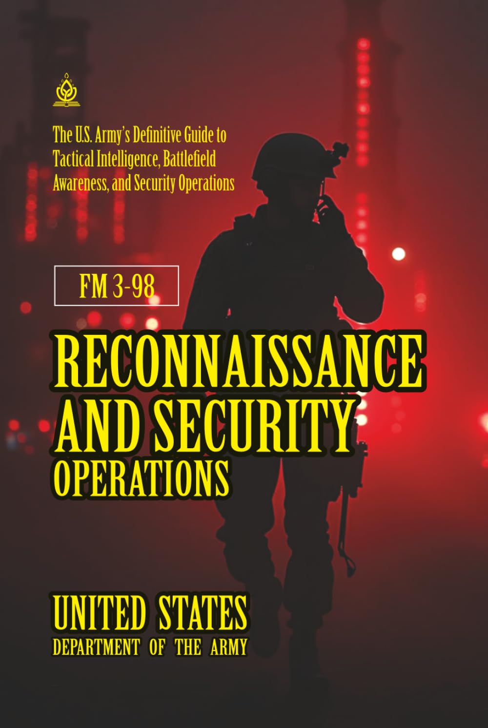 FM 3-98 Reconnaissance and Security Operations: [Annotated] Definitive Guide to Tactical Intelligence, Battlefield Awareness, and Security Operations