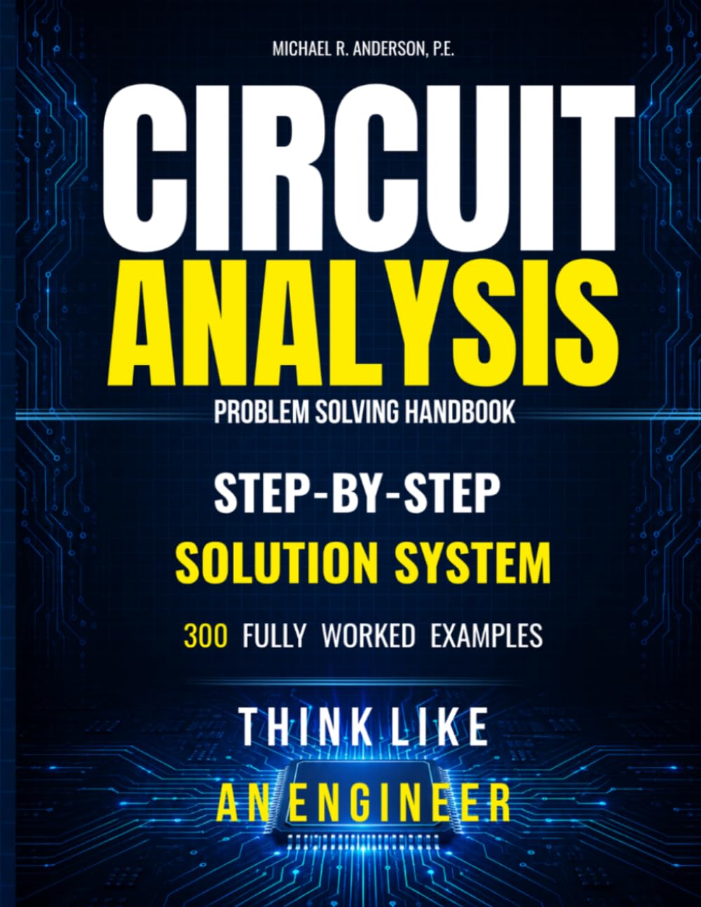 Circuit Analysis Problem Solving Handbook: Stop Guessing and Start Solving: A Step-by-Step System to Choose the Right Method and Solve Circuit Problems. 300 Worked Examples
