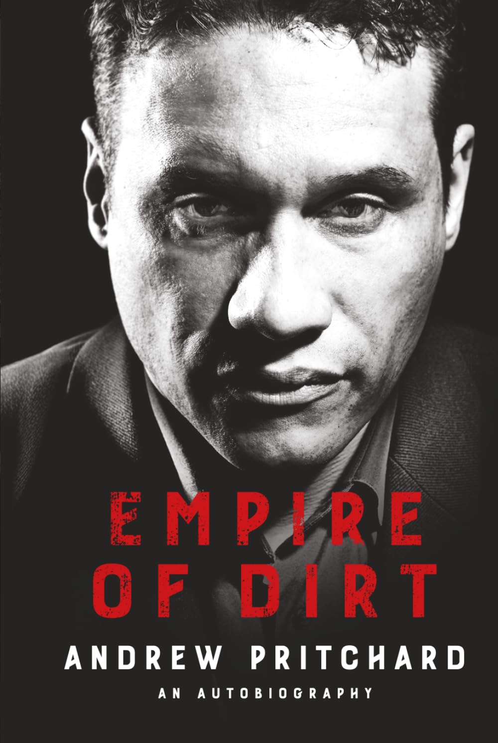 Empire of Dirt: A Story of Identity, Crime, Corruption, and Redemption: From Raves to Riches: A Story of Identity, Crime, Corruption, and Redemption
