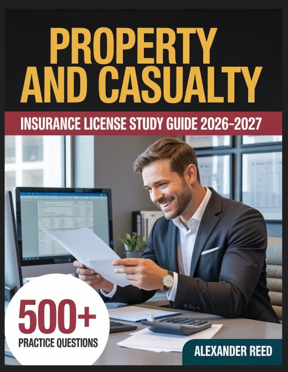 Property and Casualty Insurance License Study Guide 2026-2027: Essential Topic Review, Practice Question Collection, Answer Keys, and Thorough Explanations