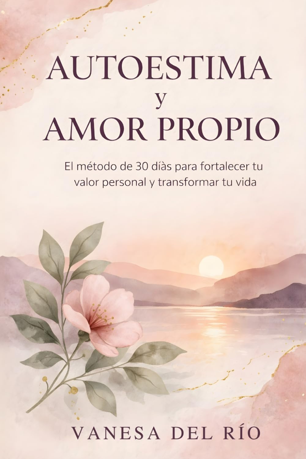 Autoestima y Amor Propio: El Método de 30 Días para Fortalecer tu Valor Personal y Transformar tu Vida