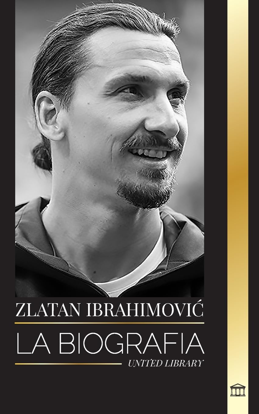 United LibraryZlatan Ibrahimovic: La biografía de un futbolista profesional sueco llena de adrenalina (Atletas) (Spanish Edition)