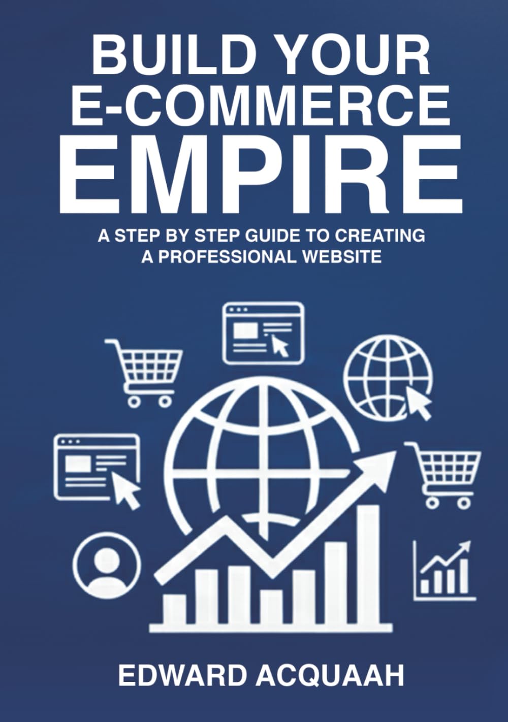 Building Your E-commerce Empire: A Step by Step Guide to Creating a Professional Website