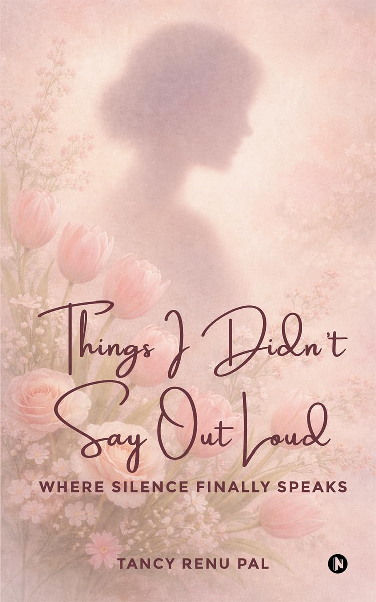 Things I Didn’t Say Out Loud: Where Silence Finally Speaks