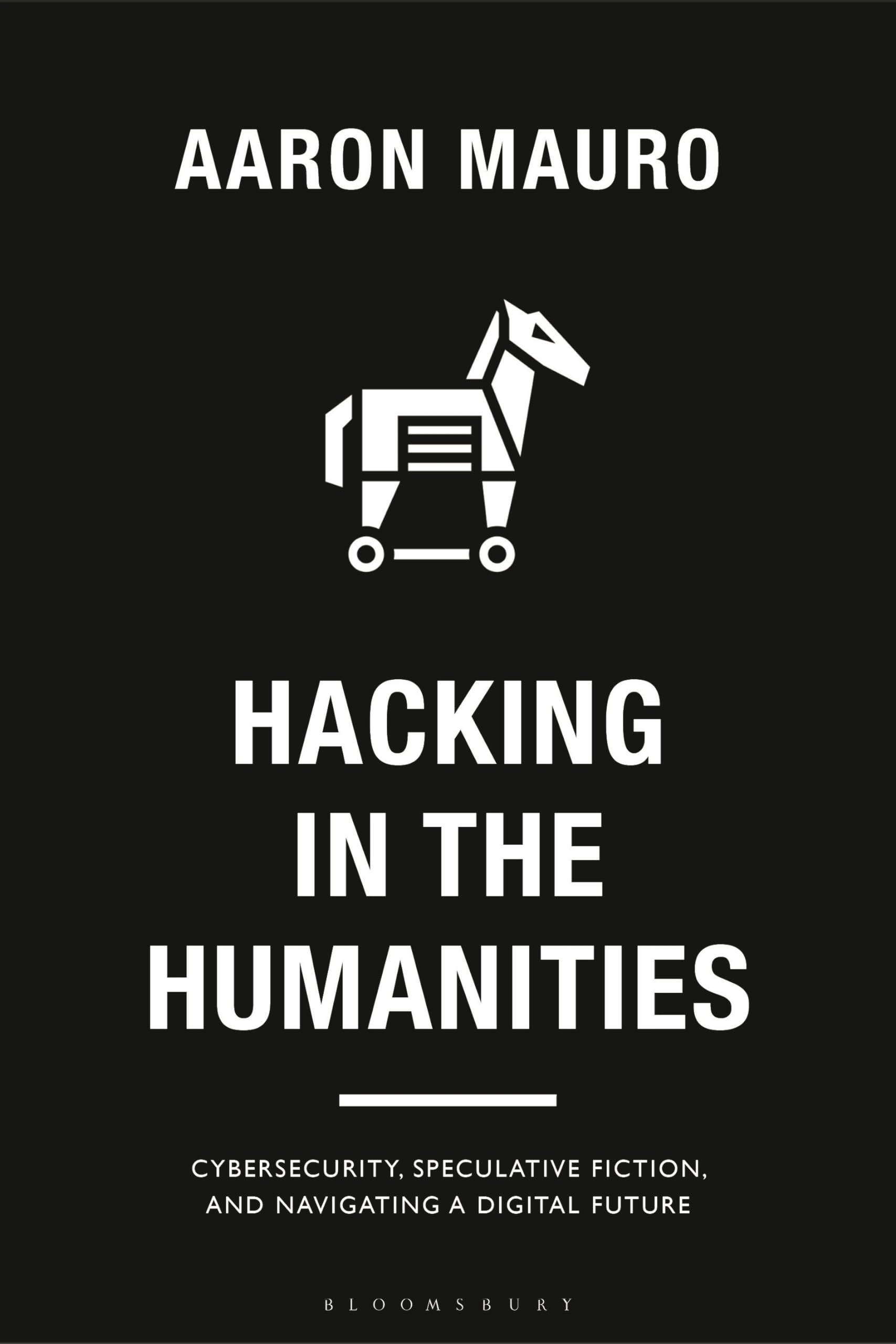 Buy Hacking in the Humanities: Cybersecurity, Speculative Fiction, and Navigating a Digital Future (Bloomsbury Studies in Digital Cultures) — BookShops.in