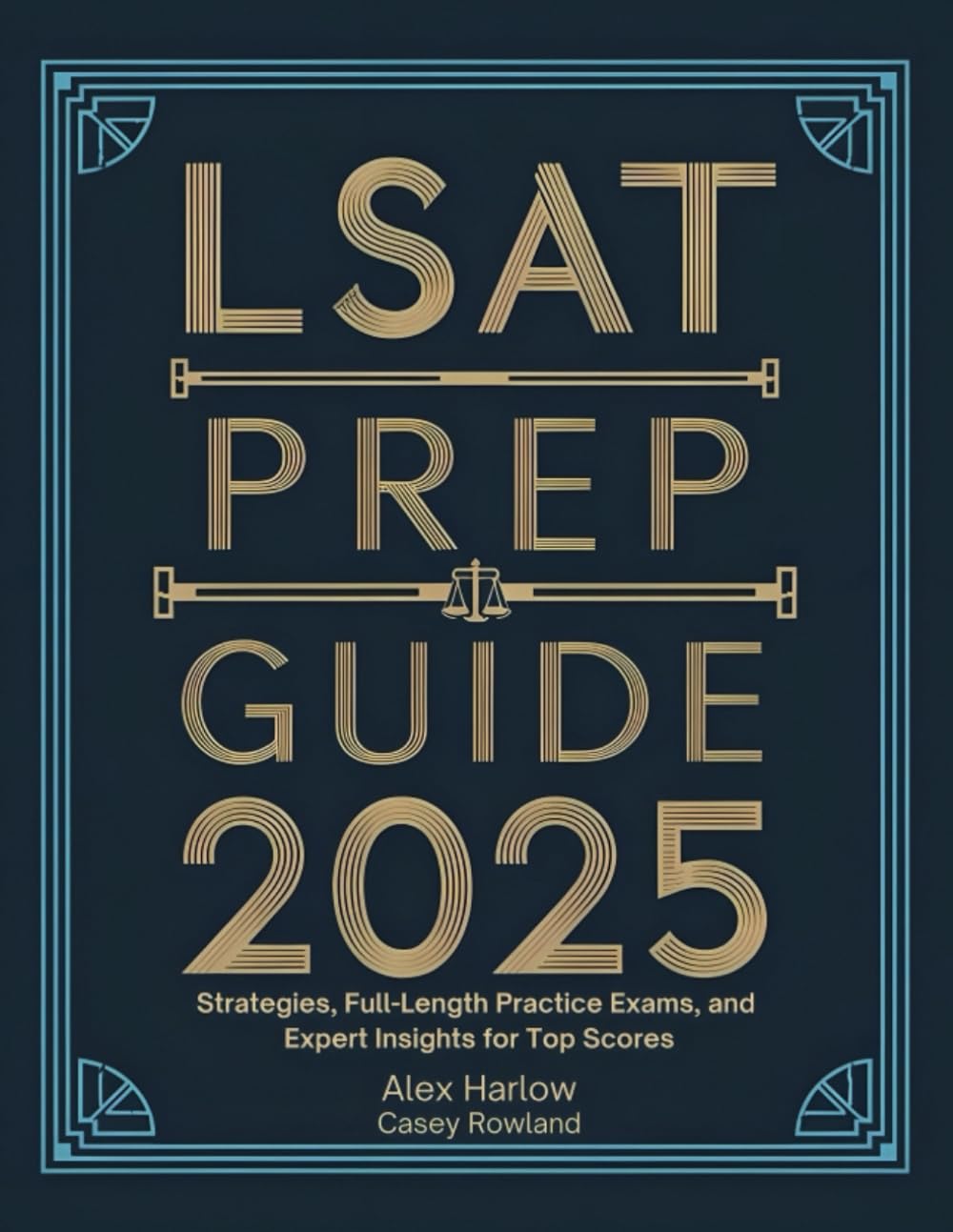 LSAT Prep Guide 2025: Strategies, Full-Length Practice Exams, and Expert Insights for Top Scores