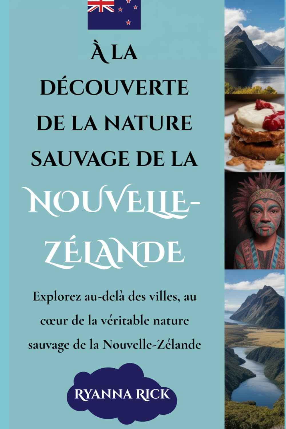 À la découverte de la nature sauvage de la Nouvelle-Zélande: Explorez au-delà des villes, au cœur de la véritable nature sauvage de la Nouvelle-Zélande (Into the wild side series)