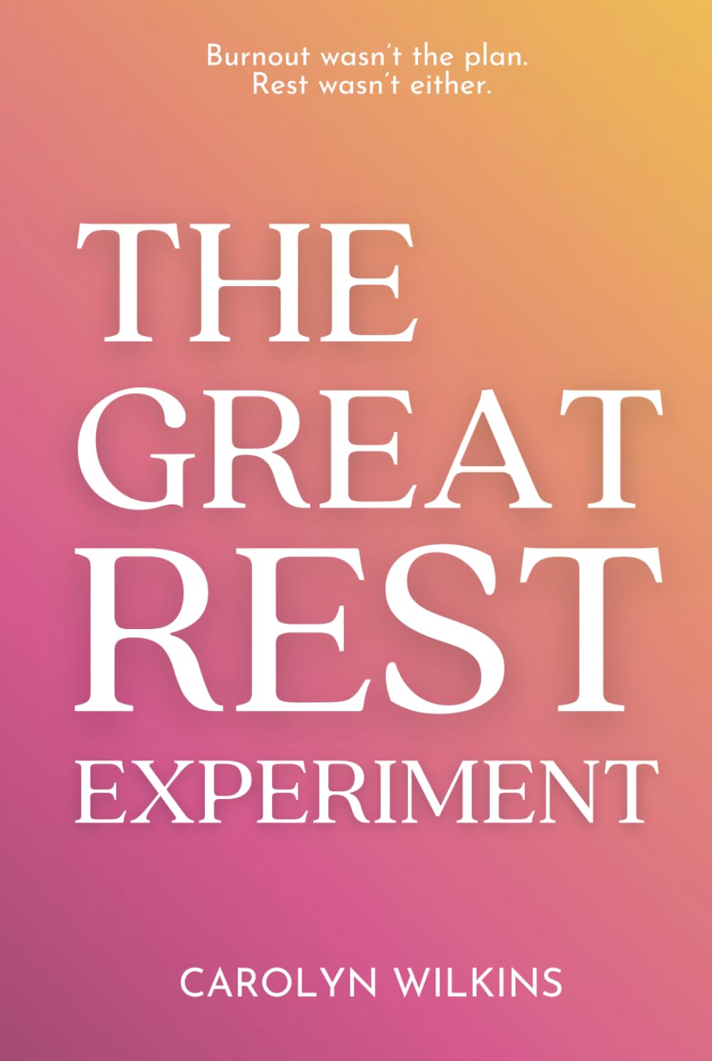 The Great Rest Experiment: Burnout wasn't the plan. Rest wasn't either.