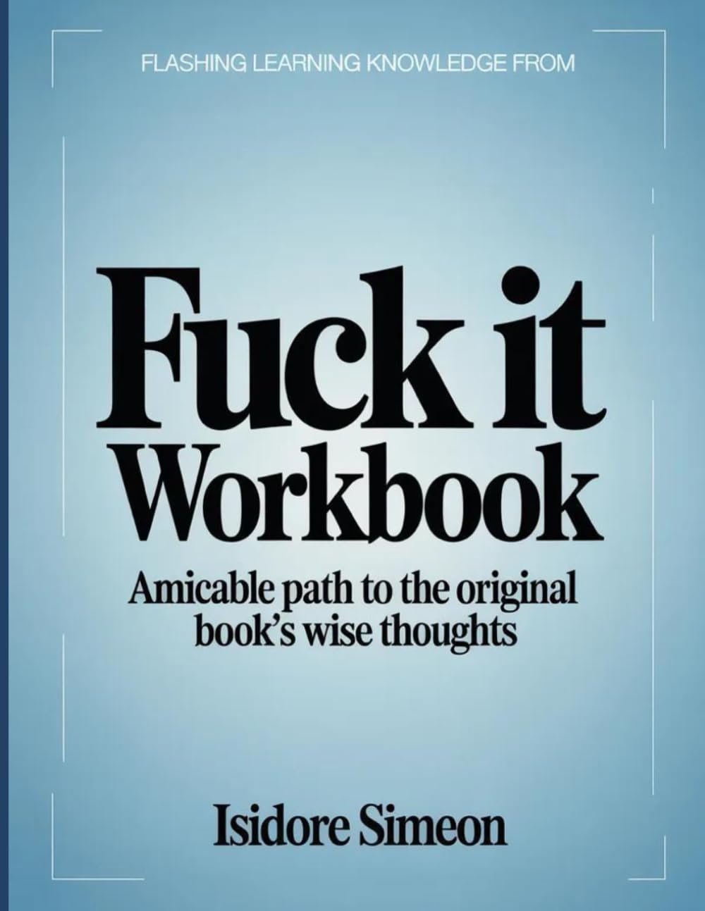 Flashing Learning Knowledge From Fuck It: Amicable path to the original book's wise thoughts
