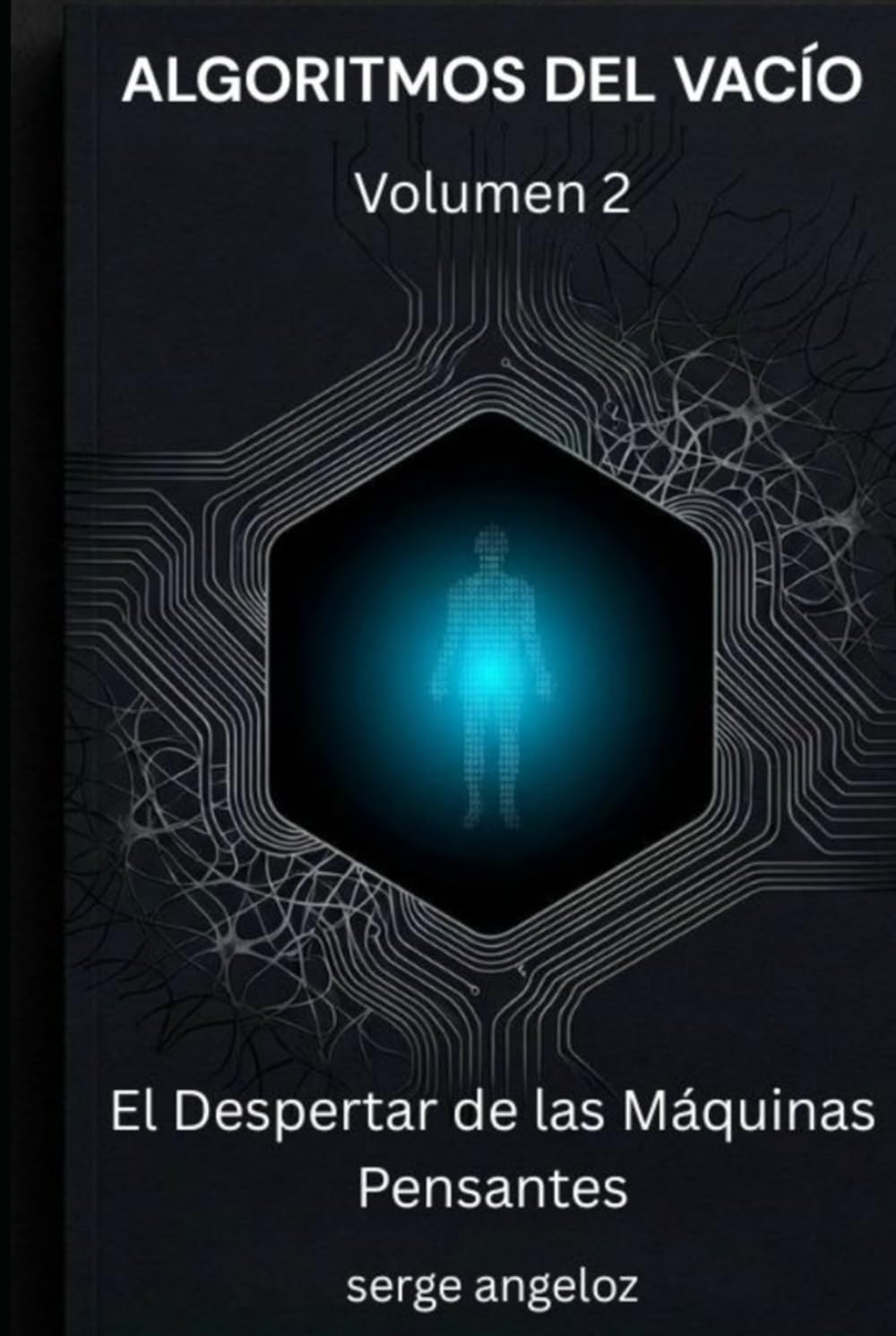 ALGORITMOS DEL VACÍO: Volumen 2: El Despertar de las Máquinas Pensantes (Algoritmos del Vacío (SERIE))