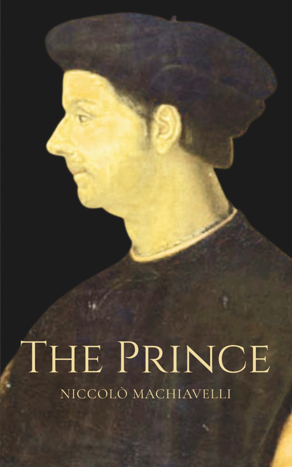 The Prince ~ Niccolò Machiavelli ~ Annotated Edition: Timeless Lessons on Power, Leadership, Political Strategy, and Human Nature