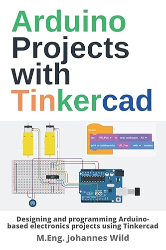 Arduino Projects with Tinkercad: Designing and programming Arduino-based electronics projects using Tinkercad (Arduino | Introduction and Projects)