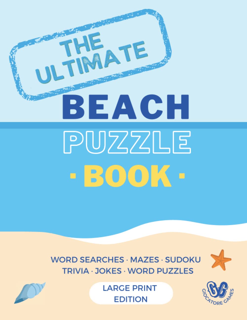 The Ultimate Beach Puzzle Book: Word searches, mazes, sudoku, trivia, jokes, and word puzzles with full solutions