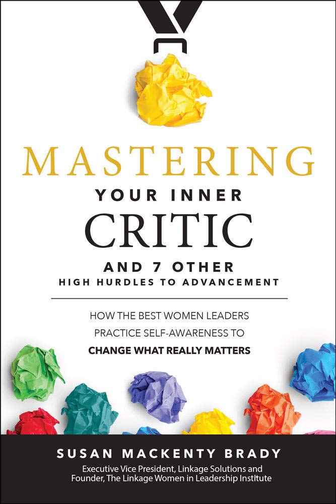 Mastering Your Inner Critic And 7 Other High Hurdles To Advancement: How The Best Women Leaders Practice Self-Awareness To... 
