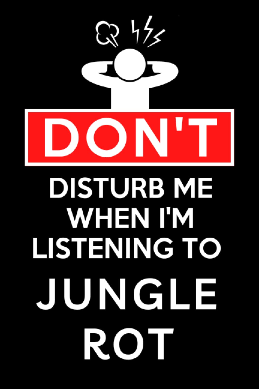 Don't Disturb Me When I'm Listening To Jungle Rot: Lined Journal Composition Notebook Birthday Gift for Jungle Rot Lovers: (6x 9 inches)