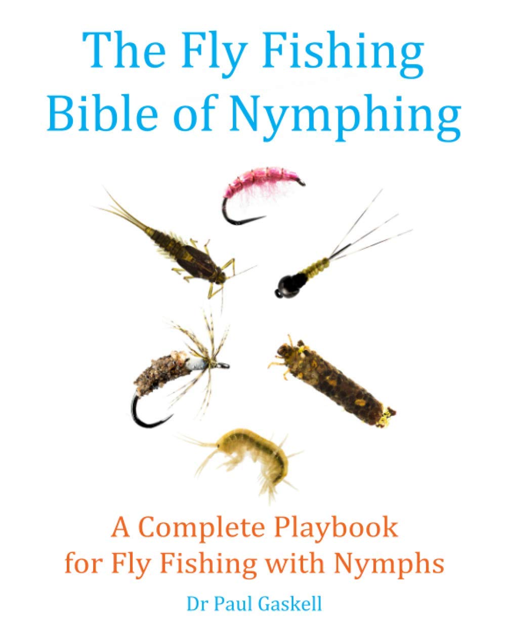 The Fly Fishing Bible of Nymphing: A Complete Playbook for Fly Fishing with Nymphs