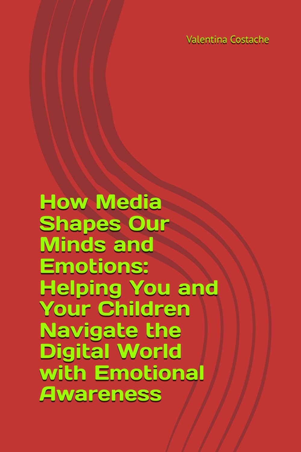 How Media Shapes Our Minds and Emotions:: Helping You and Your Children Navigate the Digital World with Emotional Awareness