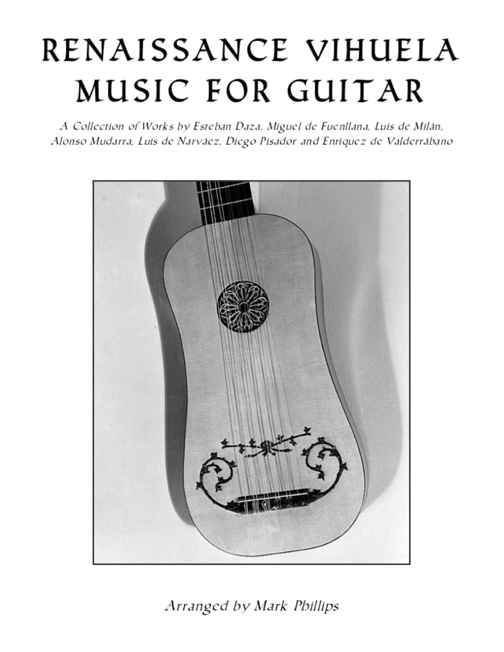 Renaissance Vihuela Music for Guitar: A Collection of Works by Esteban Daza, Miguel de Fuenllana, Luis de Milán, Alonso Mudarra, Luis de Narváez, ... (Renaissance Masterworks for Solo Guitar)