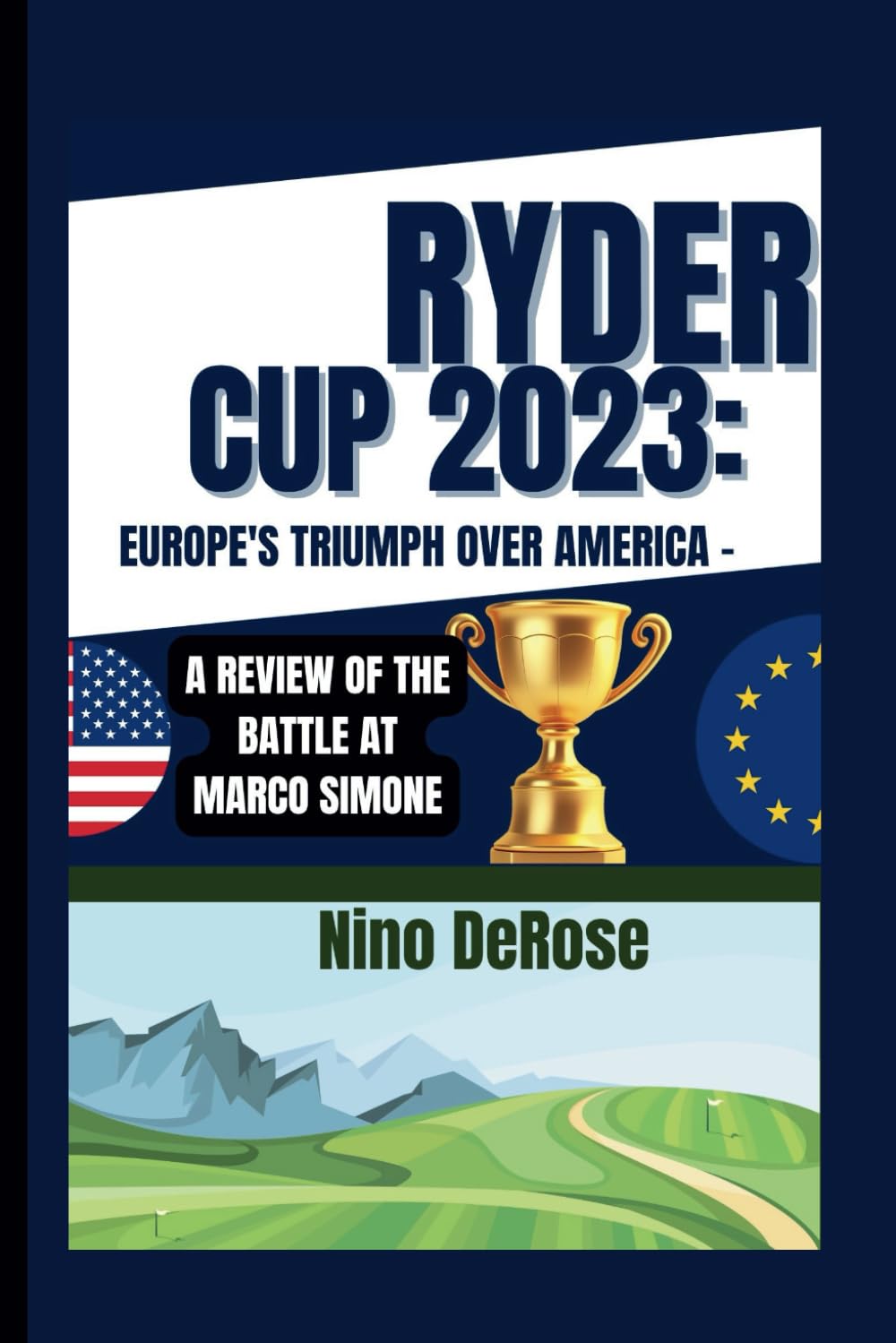 RYDER CUP 2023: EUROPE'S TRIUMPH OVER AMERICA -: A REVIEW OF THE BATTLE AT MARCO SIMONE