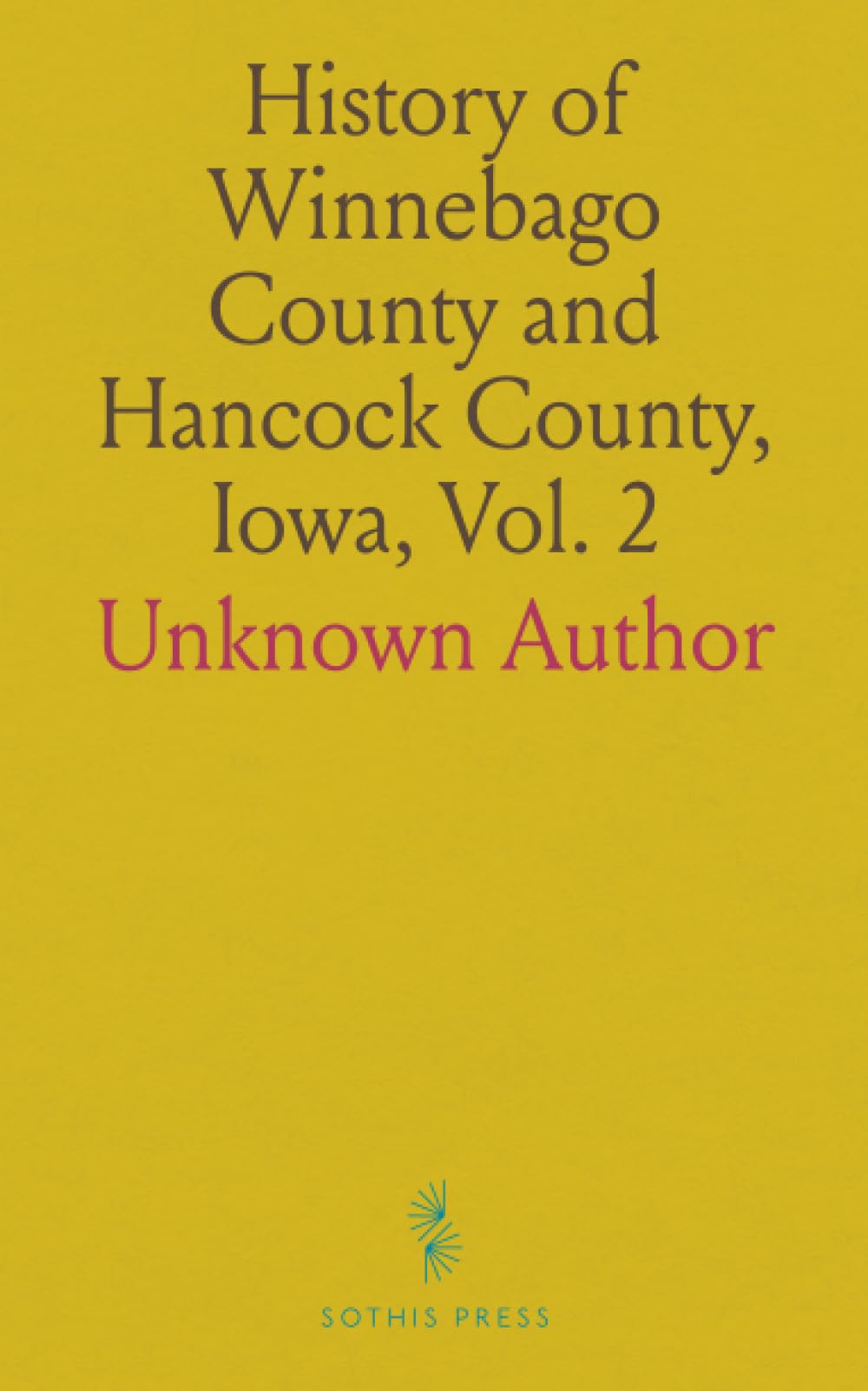History of Winnebago County and Hancock County, Iowa, Vol. 2: A Record of Settlement, Organization Progress and Achievement
