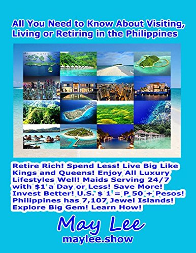 All You Need to Know About Visiting Living or Retiring in the Philippines      Paperback – October 11, 2017