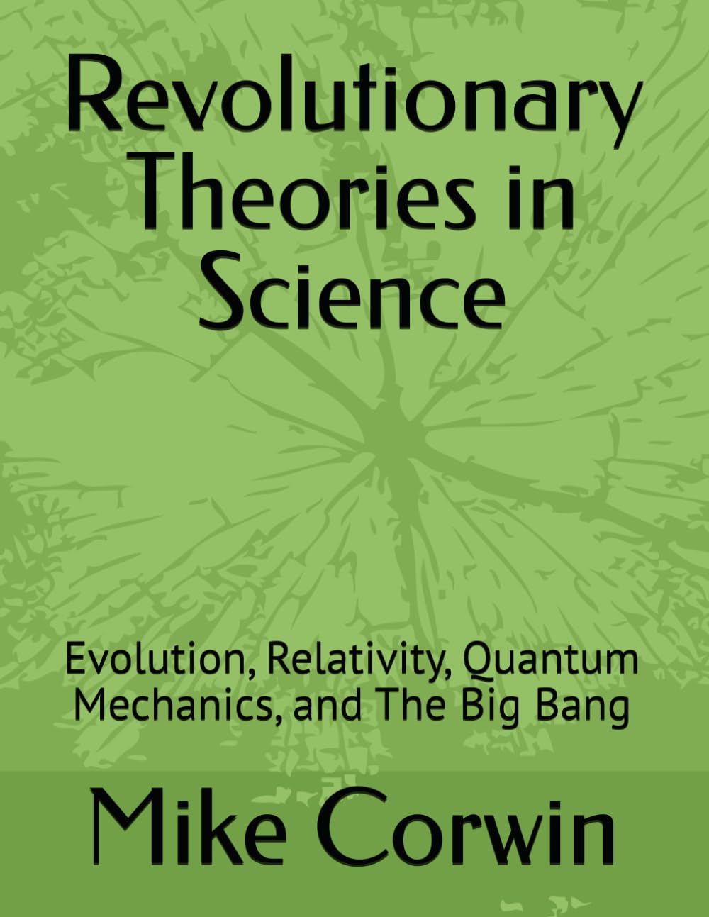 Revolutionary Theories in Science: Evolution, Relativity, Quantum Mechanics, and The Big Bang