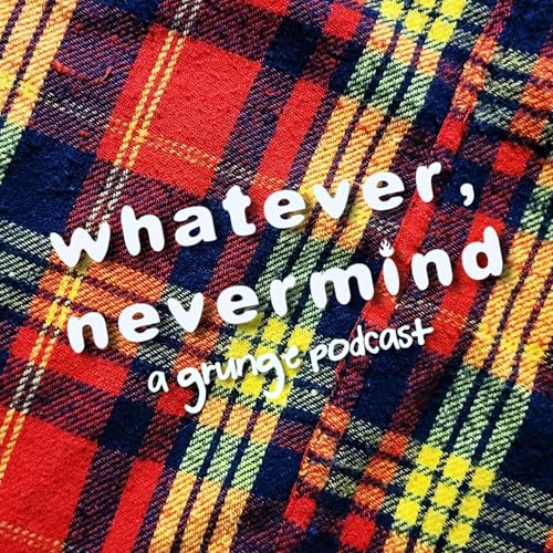 Whatever, Nevermind: A Grunge Podcast Podcast Por Cobras & Fire arte de portada