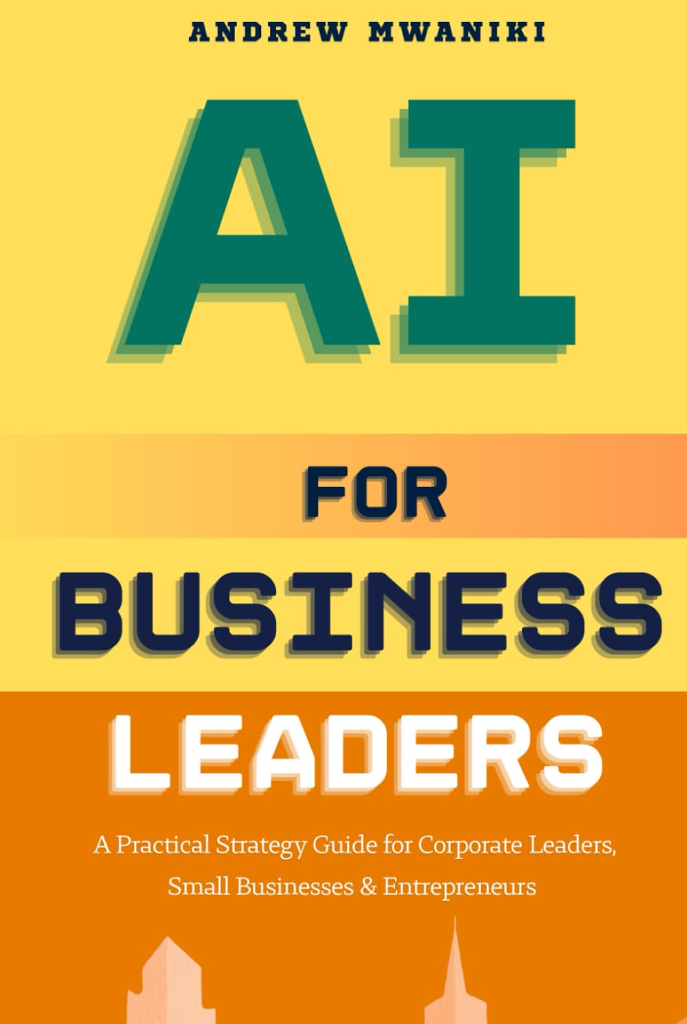 AI for Business Leaders: Strategic Playbook for Corporate Executives, Entrepreneurs, and Small Business Owners to Drive Exponential Business Growth | Real-World Case Studies | AI-Strategic Flywheel