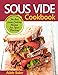 Produktbild Sous Vide Cookbook: The Best Suvee Cooking Recipes For Your Machine. (Sous Vide Steak, Sous Vide Cooking, Souve Cooking)