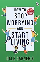 How to Stop Worrying and Start Living: Original Edition | Premium Paperback