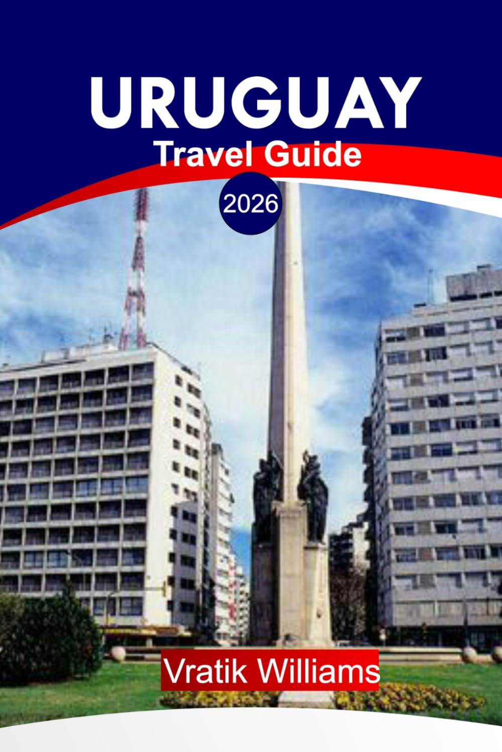 URUGUAY TRAVEL GUIDE 2026: “Your Uruguay Vacation Plan: Top Destinations, Culture, Road Trips, Budget Tips & Beach Escapes for Your Next Vacation in 2026”