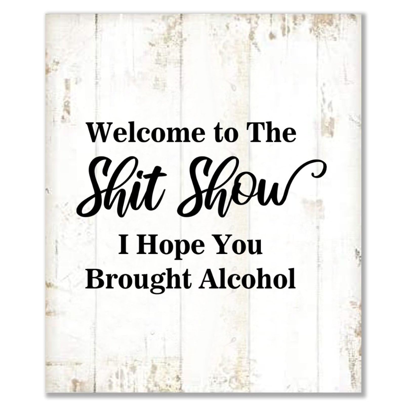 Wood Sign with Quotes Welcome to The Shit Show I Hope You Brought Alcohol Wooden Signs Personalized Rustic Wall Sign Plaque Home Bedroom Wall Decor Art Housewarming Gift 10" X 12"