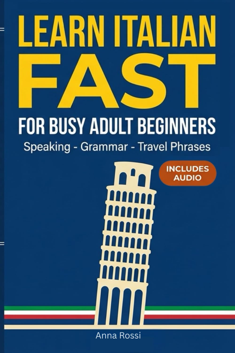 Learn Italian Fast for Busy Adult Beginners: Master Italian in 15-Minute Daily Lessons – No Stress, No Overwhelm, Just Results!