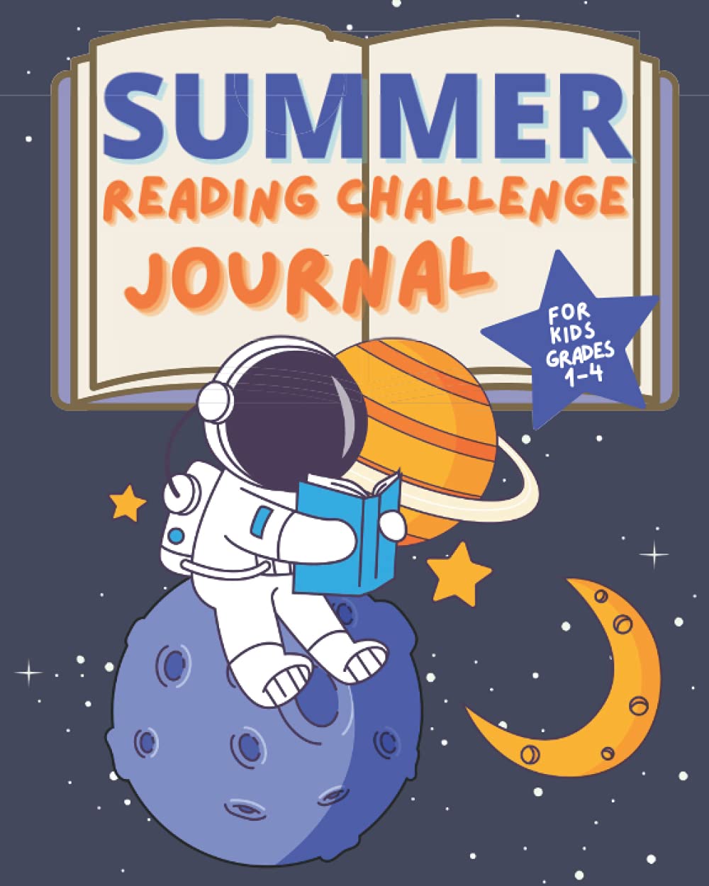 Summer Reading Challenge Journal for Kids Grades 1-4: Summer Learning Workbook to Help Prevent Summer Slide and Encourage Summer Reading for Grade 1, ... sitting on a planet in space reading