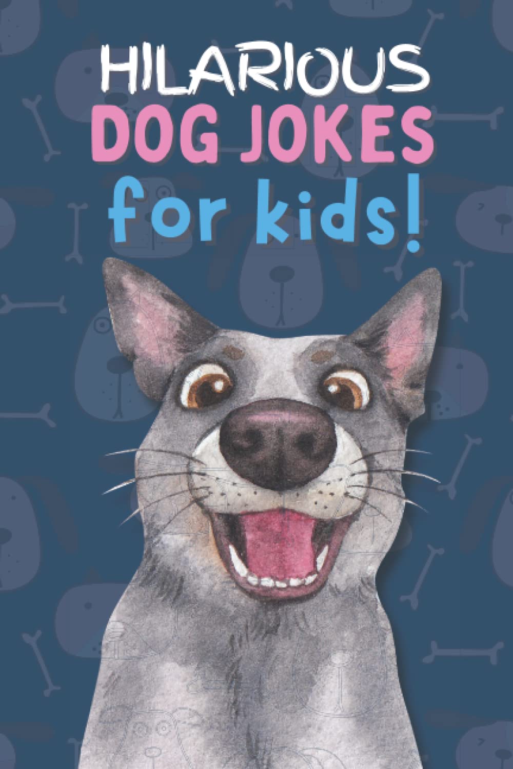 Hilarious Dog Jokes: Joke Book for Kids (Hilarious Jokes for Kids)