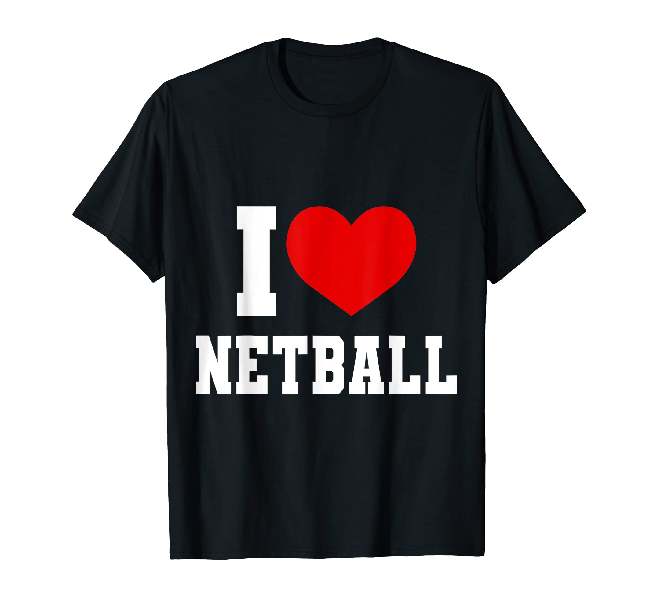 I Love Netball Sport T-Shirt - Essential Netball Fan Clothing & Gift