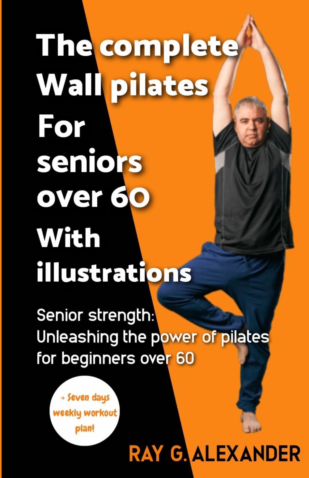 The complete WAll pilates for senior over 60 with illustrations: Senior Strength: Unleashing the Power of Pilates for Beginners Over 60