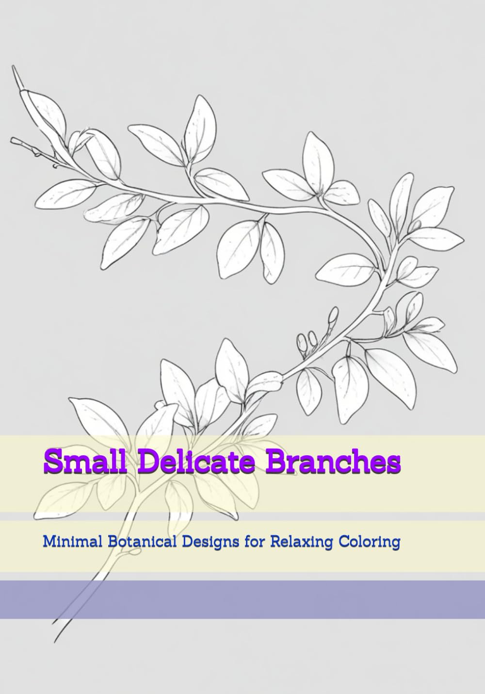 Small Delicate Branches: Minimal Botanical Designs for Relaxing Coloring (Soft Quiet Moments)