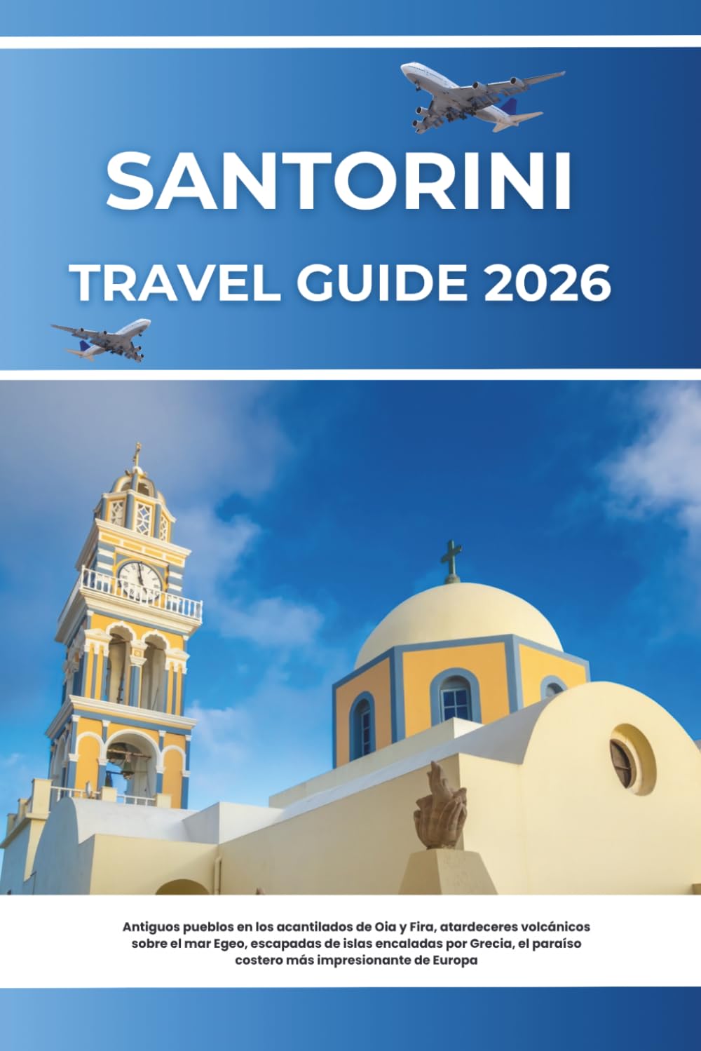 SANTORINI TRAVEL GUIDE 2026: Ancient cliffside villages of Oia and Fira, volcanic sunsets over the Aegean Sea, whitewashed island escapes across Greece, Europe’s most breathtaking coastal paradise