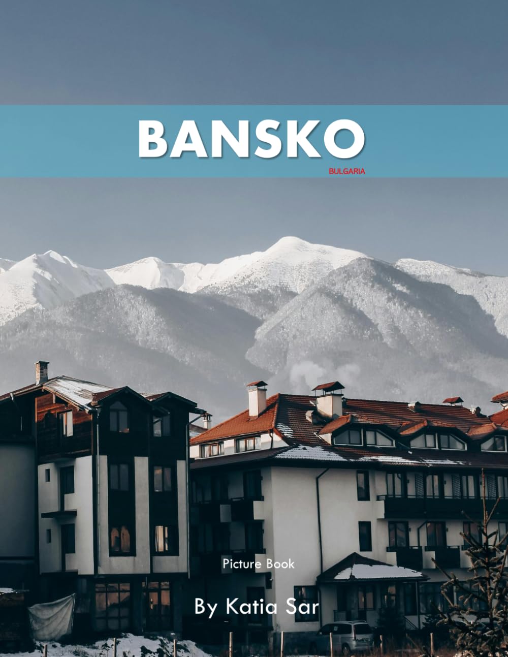 Bansko: A Perfect Coffee Table Picture Book - Travel and Tourism lovers.