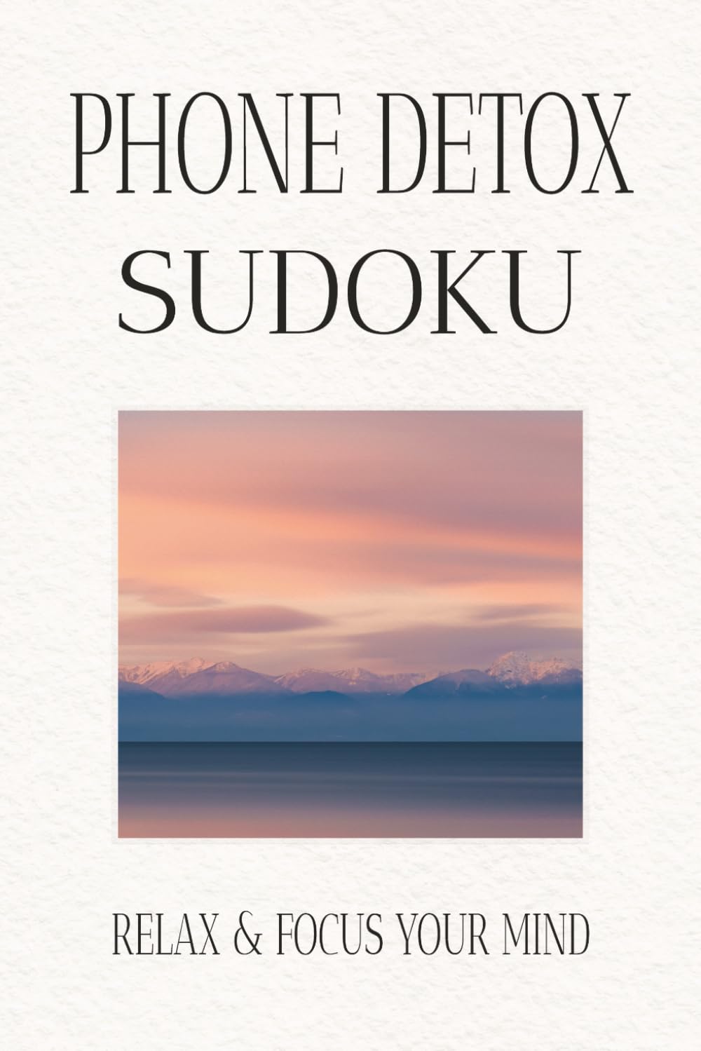 Sudoku Puzzle Book for Phone Detox: Sudoku Puzzles for Phone Detox | Help Calm the Mind, Relax, and Focus | 6x9 inches, 110 pages | 50+ Puzzles | Solutions included