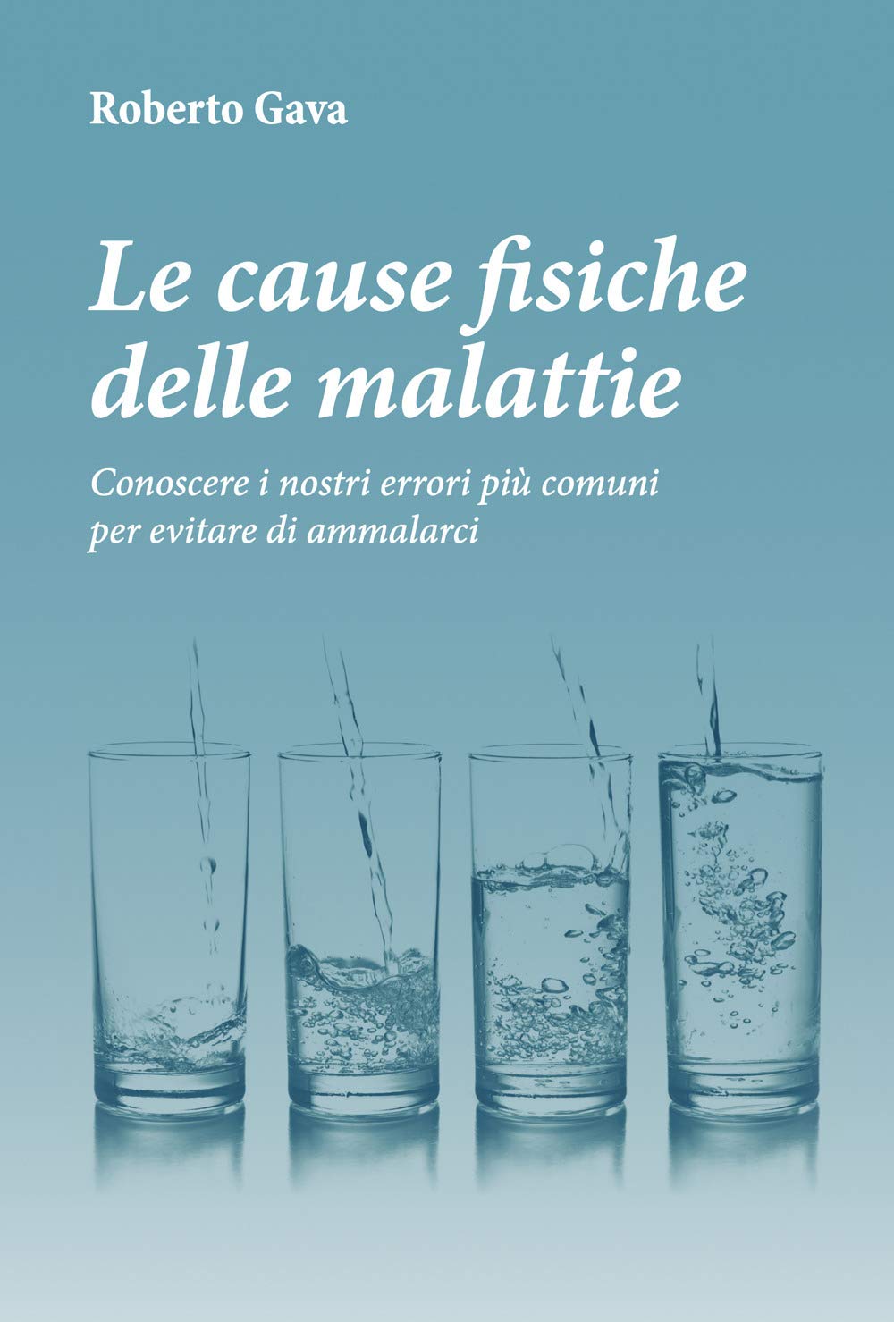 Le cause fisiche delle malattie. Conoscere i nostri errori più comuni per evitare di ammalarci.